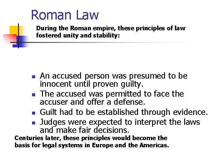 Roman Law During the Roman empire, these principles of law fostered unity and stability: Roman Law During the Roman empire, these principles of law fostered unity and stability: