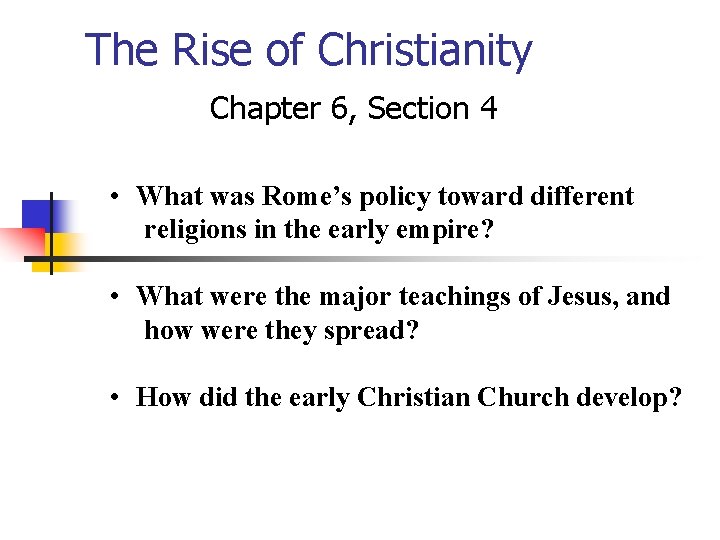 The Rise of Christianity Chapter 6, Section 4 • What was Rome’s policy toward The Rise of Christianity Chapter 6, Section 4 • What was Rome’s policy toward