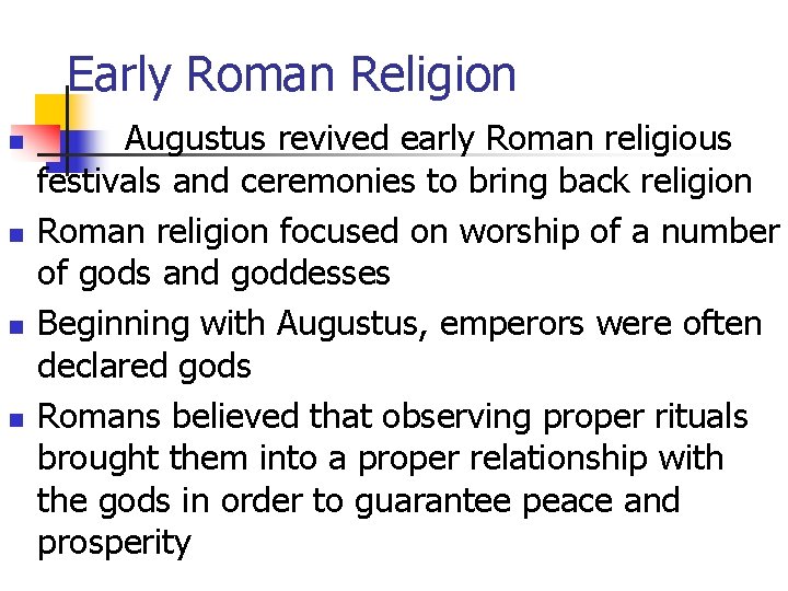 Early Roman Religion n n Augustus revived early Roman religious festivals and ceremonies to Early Roman Religion n n Augustus revived early Roman religious festivals and ceremonies to