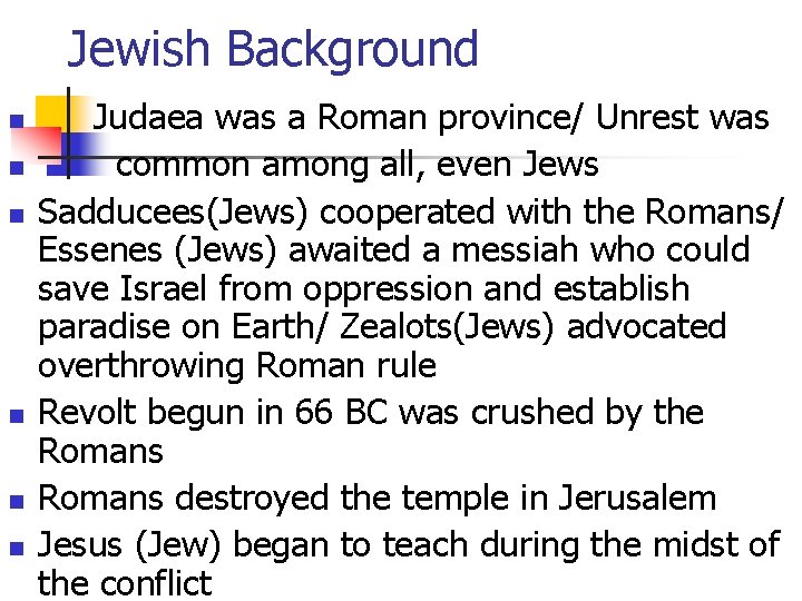 Jewish Background n n n Judaea was a Roman province/ Unrest was common among Jewish Background n n n Judaea was a Roman province/ Unrest was common among