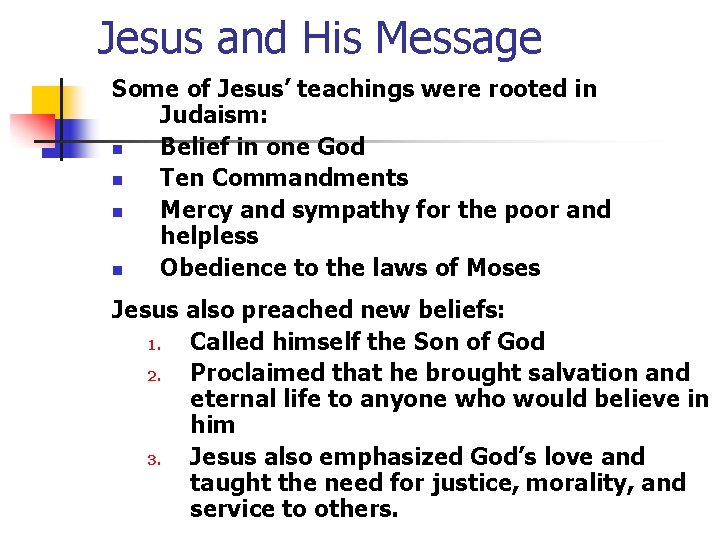 Jesus and His Message Some of Jesus’ teachings were rooted in Judaism: n Belief Jesus and His Message Some of Jesus’ teachings were rooted in Judaism: n Belief