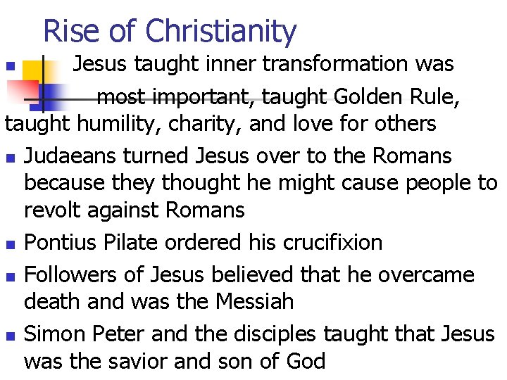Rise of Christianity Jesus taught inner transformation was most important, taught Golden Rule, taught Rise of Christianity Jesus taught inner transformation was most important, taught Golden Rule, taught