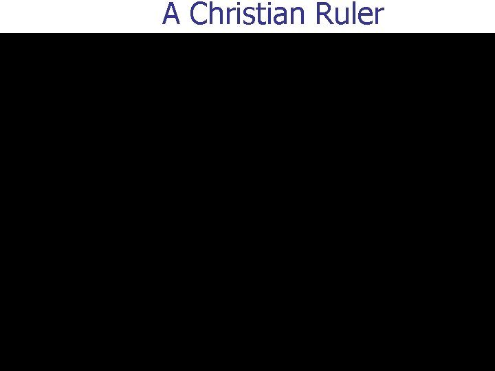 A Christian Ruler A Christian Ruler