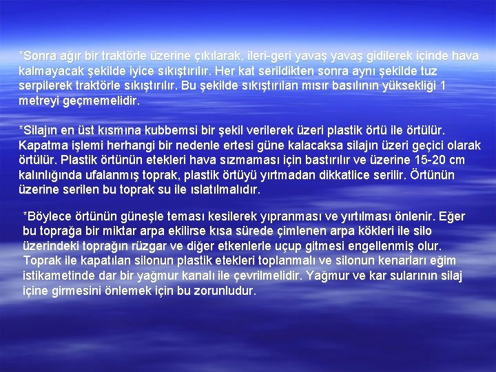  *Sonra ağır bir traktörle üzerine çıkılarak, ileri-geri yavaş gidilerek içinde hava kalmayacak şekilde
