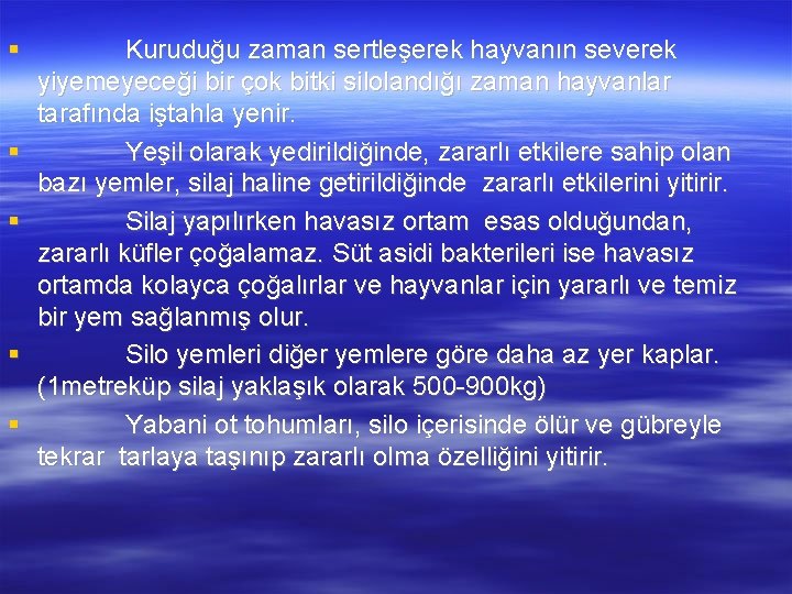  Kuruduğu zaman sertleşerek hayvanın severek yiyemeyeceği bir çok bitki silolandığı zaman hayvanlar tarafında