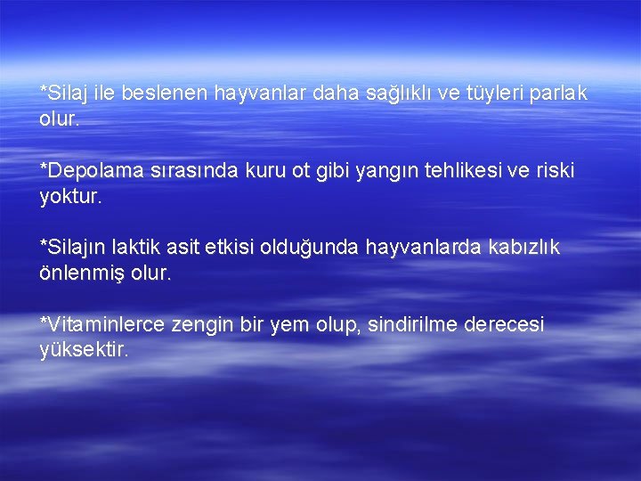 *Silaj ile beslenen hayvanlar daha sağlıklı ve tüyleri parlak olur. *Depolama sırasında kuru ot