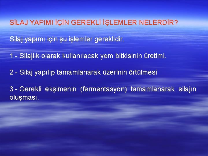 SİLAJ YAPIMI İÇİN GEREKLİ İŞLEMLER NELERDİR? Silaj yapımı için şu işlemler gereklidir. 1 -