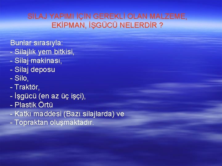  SİLAJ YAPIMI İÇİN GEREKLİ OLAN MALZEME, EKİPMAN, İŞGÜCÜ NELERDİR ? Bunlar sırasıyla: -