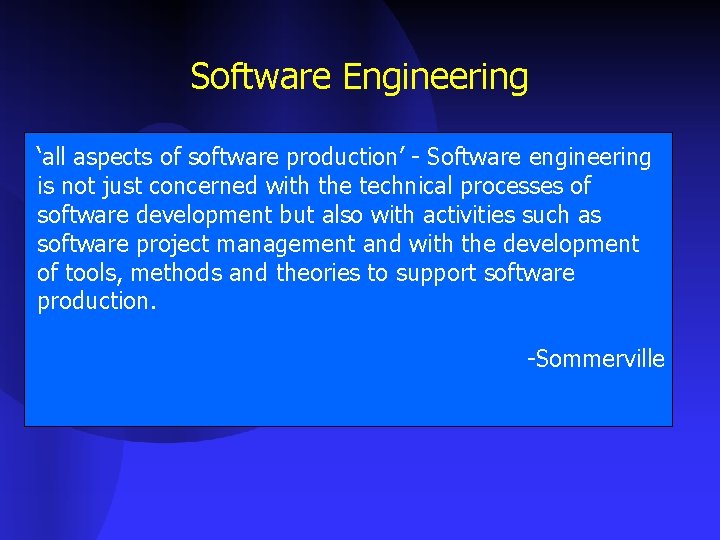 Software Engineering ‘all aspects of software production’ - Software engineering is not just concerned