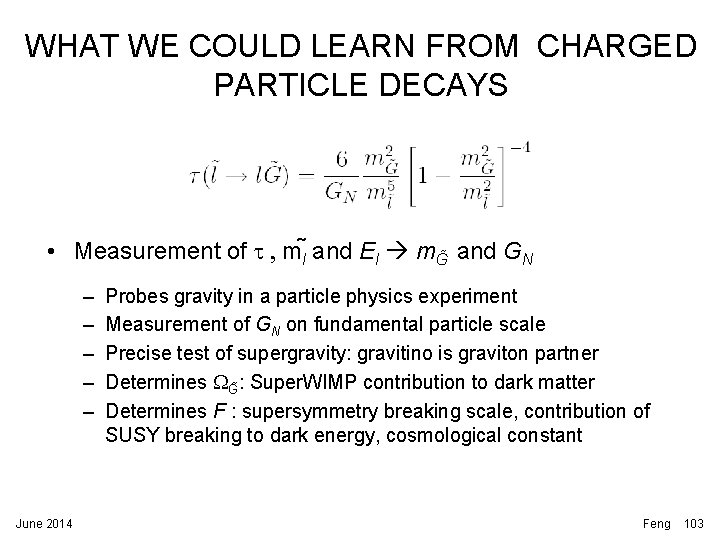 WHAT WE COULD LEARN FROM CHARGED PARTICLE DECAYS • Measurement of t , ml WHAT WE COULD LEARN FROM CHARGED PARTICLE DECAYS • Measurement of t , ml
