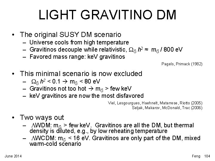 LIGHT GRAVITINO DM • The original SUSY DM scenario – Universe cools from high LIGHT GRAVITINO DM • The original SUSY DM scenario – Universe cools from high