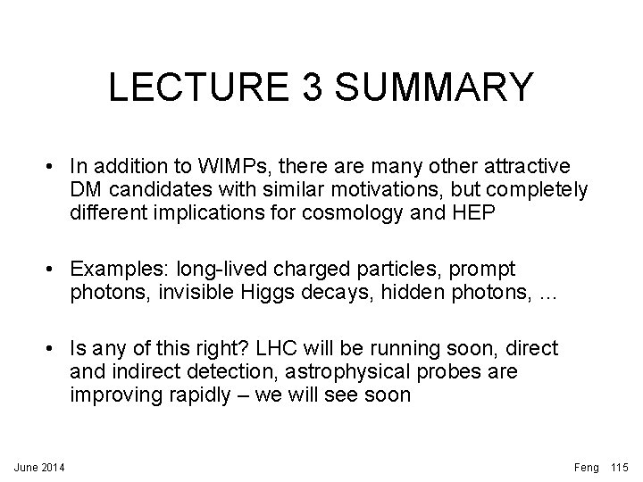 LECTURE 3 SUMMARY • In addition to WIMPs, there are many other attractive DM LECTURE 3 SUMMARY • In addition to WIMPs, there are many other attractive DM