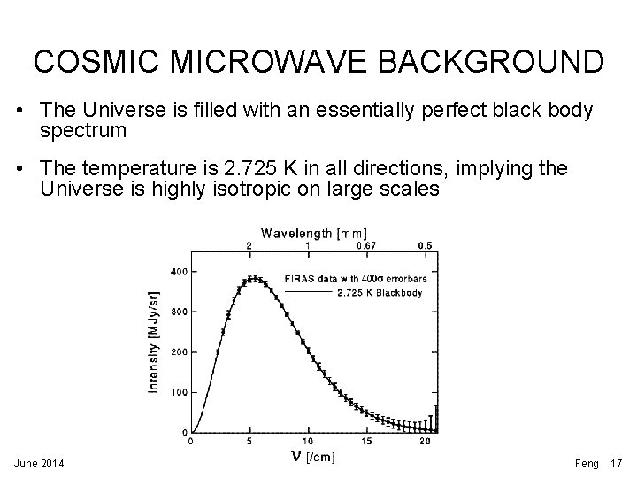 COSMIC MICROWAVE BACKGROUND • The Universe is filled with an essentially perfect black body COSMIC MICROWAVE BACKGROUND • The Universe is filled with an essentially perfect black body