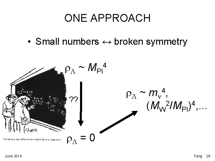 ONE APPROACH • Small numbers ↔ broken symmetry r. L ~ MPl 4 ? ONE APPROACH • Small numbers ↔ broken symmetry r. L ~ MPl 4 ?