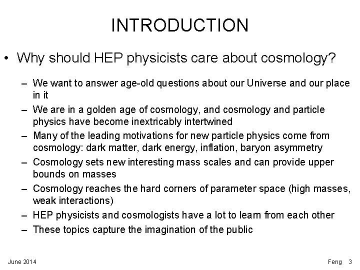 INTRODUCTION • Why should HEP physicists care about cosmology? – We want to answer INTRODUCTION • Why should HEP physicists care about cosmology? – We want to answer