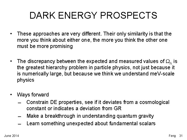DARK ENERGY PROSPECTS • These approaches are very different. Their only similarity is that DARK ENERGY PROSPECTS • These approaches are very different. Their only similarity is that