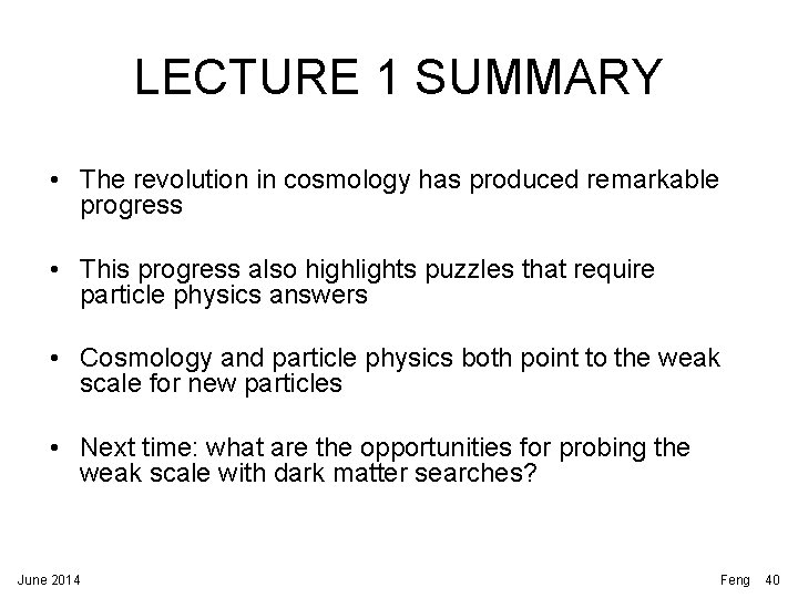 LECTURE 1 SUMMARY • The revolution in cosmology has produced remarkable progress • This LECTURE 1 SUMMARY • The revolution in cosmology has produced remarkable progress • This