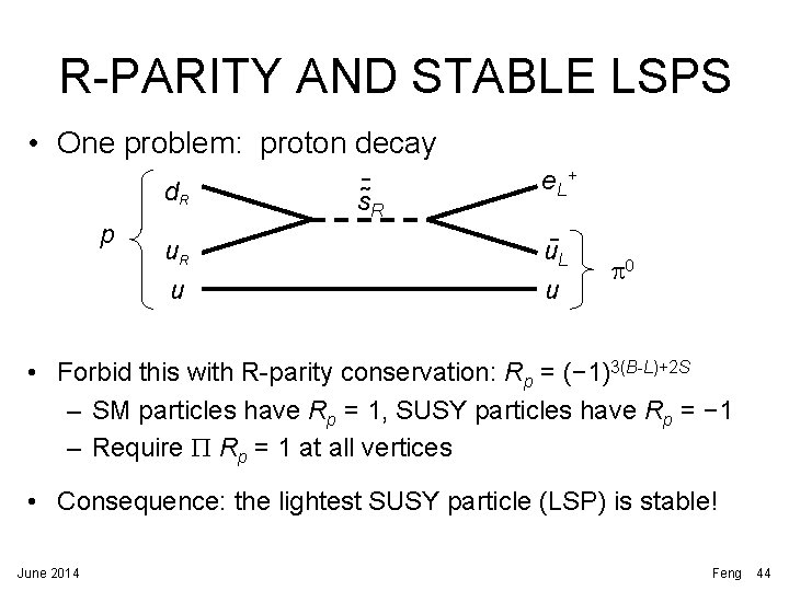 R-PARITY AND STABLE LSPS • One problem: proton decay d. R p ‾ s R-PARITY AND STABLE LSPS • One problem: proton decay d. R p ‾ s