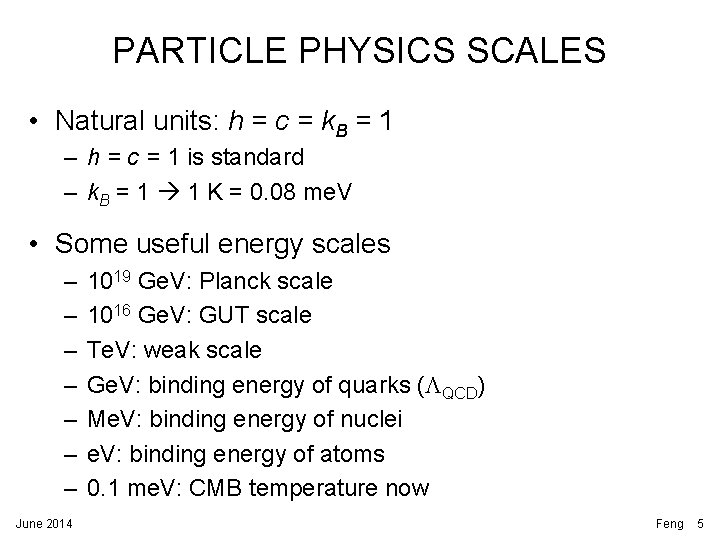 PARTICLE PHYSICS SCALES • Natural units: h = c = k. B = 1 PARTICLE PHYSICS SCALES • Natural units: h = c = k. B = 1