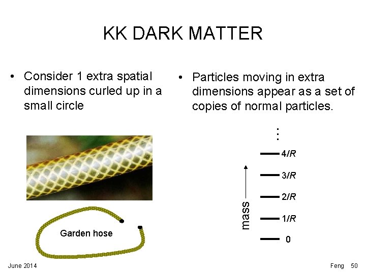 KK DARK MATTER • Particles moving in extra dimensions appear as a set of KK DARK MATTER • Particles moving in extra dimensions appear as a set of