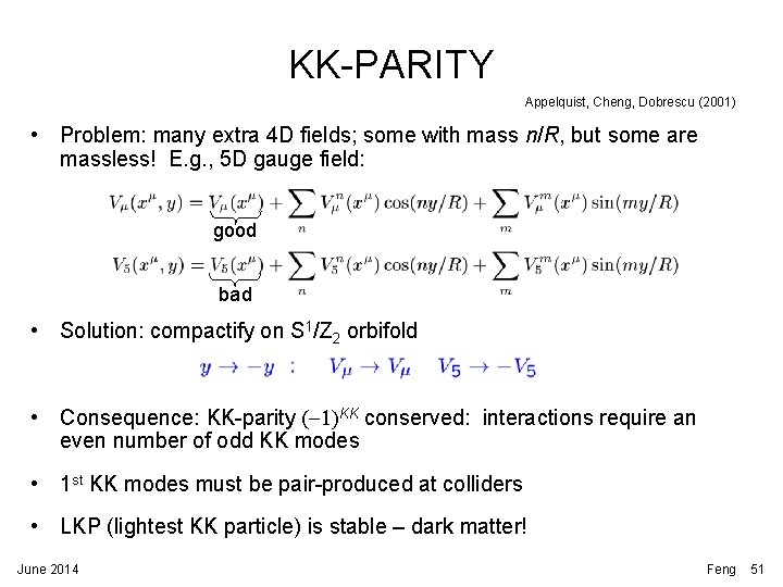 KK-PARITY Appelquist, Cheng, Dobrescu (2001) • Problem: many extra 4 D fields; some with KK-PARITY Appelquist, Cheng, Dobrescu (2001) • Problem: many extra 4 D fields; some with
