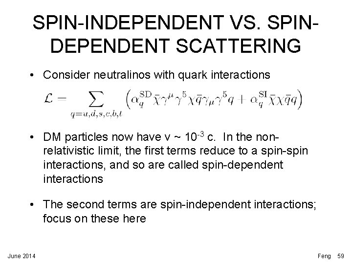 SPIN-INDEPENDENT VS. SPINDEPENDENT SCATTERING • Consider neutralinos with quark interactions • DM particles now SPIN-INDEPENDENT VS. SPINDEPENDENT SCATTERING • Consider neutralinos with quark interactions • DM particles now