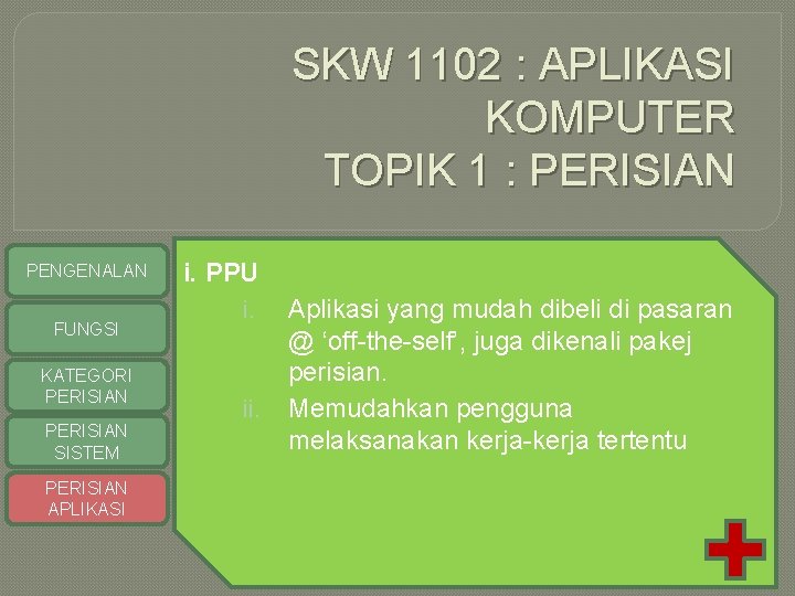 SKW 1102 : APLIKASI KOMPUTER TOPIK 1 : PERISIAN PENGENALAN FUNGSI KATEGORI PERISIAN SISTEM