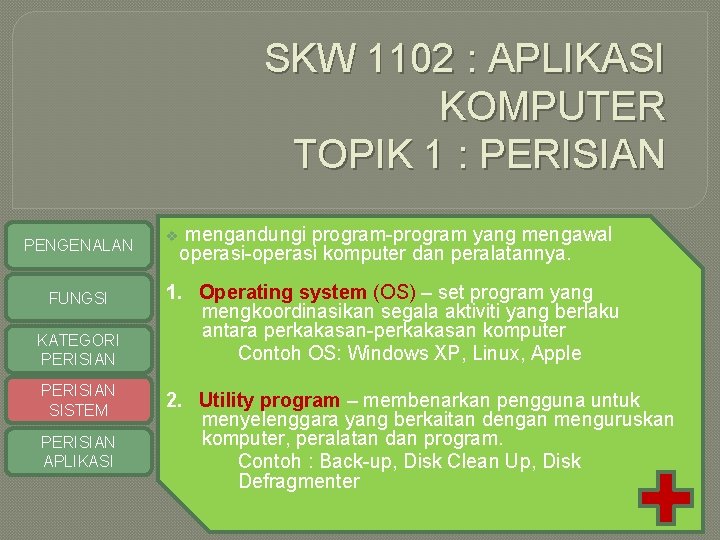 SKW 1102 : APLIKASI KOMPUTER TOPIK 1 : PERISIAN PENGENALAN FUNGSI KATEGORI PERISIAN SISTEM