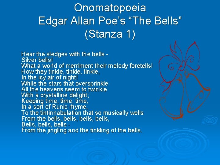 Onomatopoeia Edgar Allan Poe’s “The Bells” (Stanza 1) Hear the sledges with the bells