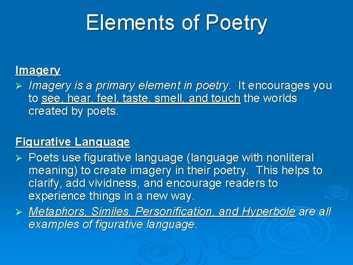 Elements of Poetry Imagery Ø Imagery is a primary element in poetry. It encourages