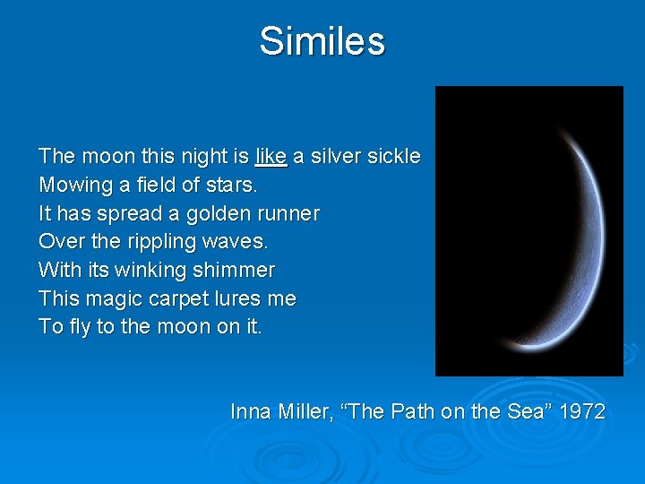 Similes The moon this night is like a silver sickle Mowing a field of