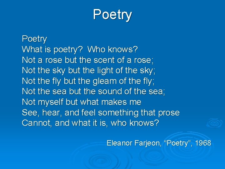 Poetry What is poetry? Who knows? Not a rose but the scent of a