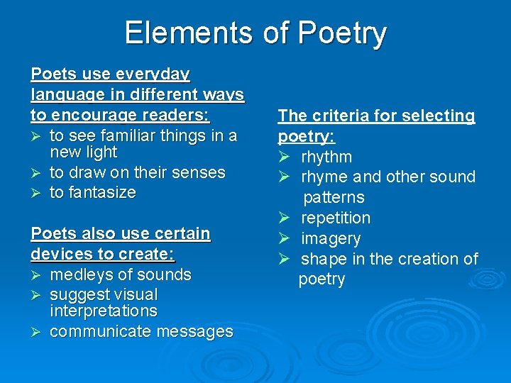 Elements of Poetry Poets use everyday language in different ways to encourage readers: Ø