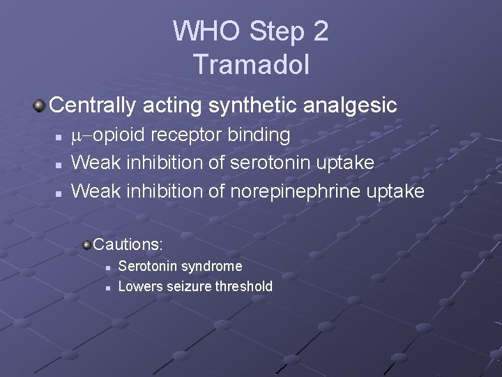 WHO Step 2 Tramadol Centrally acting synthetic analgesic n n n m-opioid receptor binding