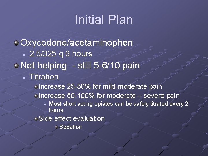 Initial Plan Oxycodone/acetaminophen n 2. 5/325 q 6 hours Not helping - still 5