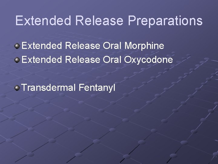 Extended Release Preparations Extended Release Oral Morphine Extended Release Oral Oxycodone Transdermal Fentanyl 