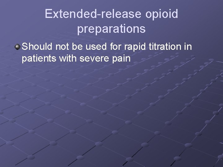 Extended-release opioid preparations Should not be used for rapid titration in patients with severe