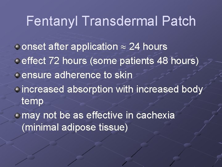 Fentanyl Transdermal Patch onset after application 24 hours effect 72 hours (some patients 48