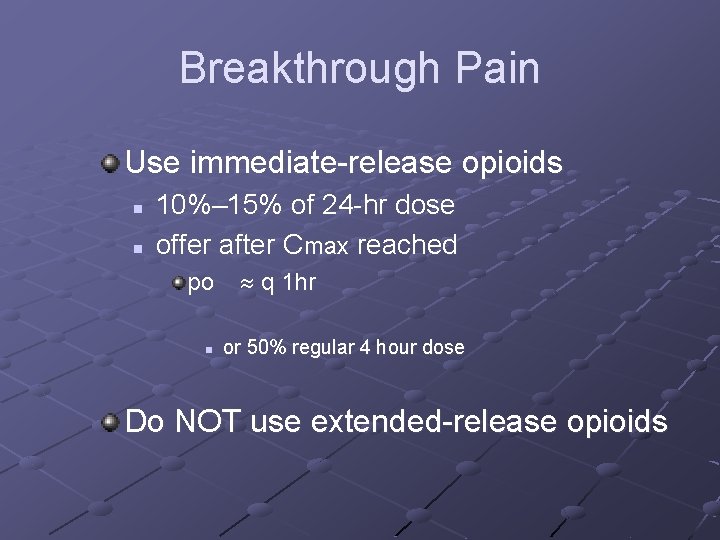 Breakthrough Pain Use immediate-release opioids n n 10%– 15% of 24 -hr dose offer