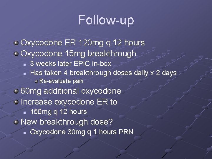 Follow-up Oxycodone ER 120 mg q 12 hours Oxycodone 15 mg breakthrough n n