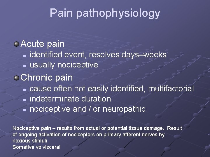 Pain pathophysiology Acute pain n n identified event, resolves days–weeks usually nociceptive Chronic pain