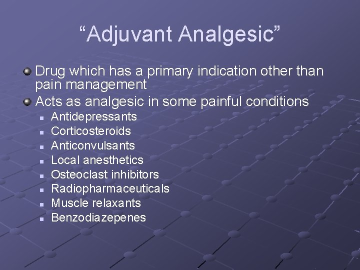 “Adjuvant Analgesic” Drug which has a primary indication other than pain management Acts as