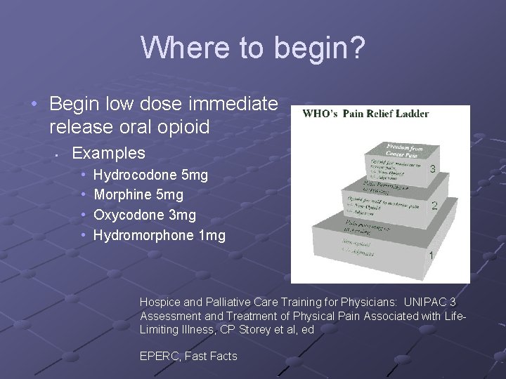 Where to begin? • Begin low dose immediate release oral opioid • Examples •