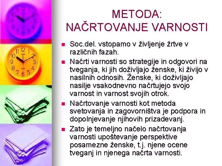 METODA: NAČRTOVANJE VARNOSTI n n Soc. del. vstopamo v življenje žrtve v različnih fazah.