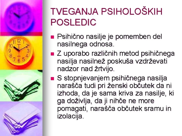 TVEGANJA PSIHOLOŠKIH POSLEDIC n n n Psihično nasilje je pomemben del nasilnega odnosa. Z