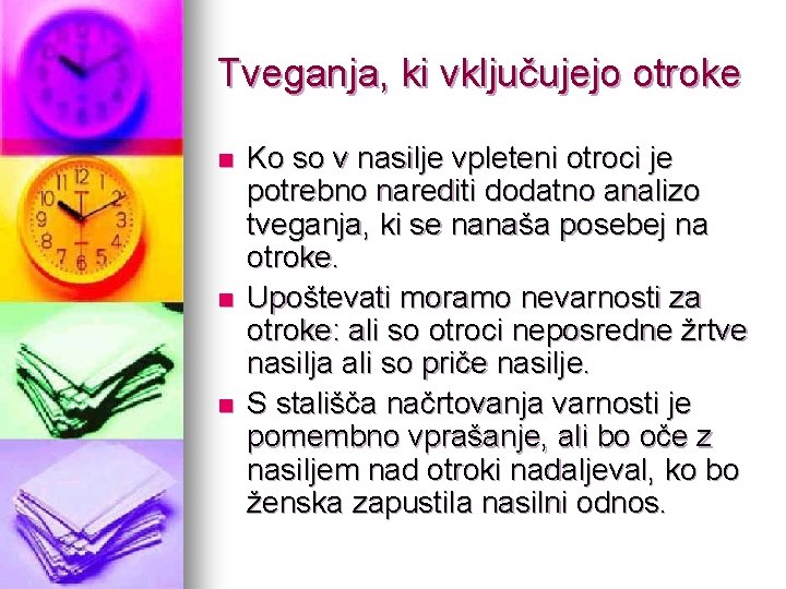 Tveganja, ki vključujejo otroke n n n Ko so v nasilje vpleteni otroci je