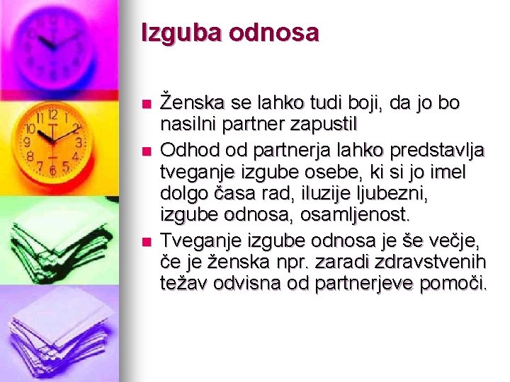 Izguba odnosa n n n Ženska se lahko tudi boji, da jo bo nasilni