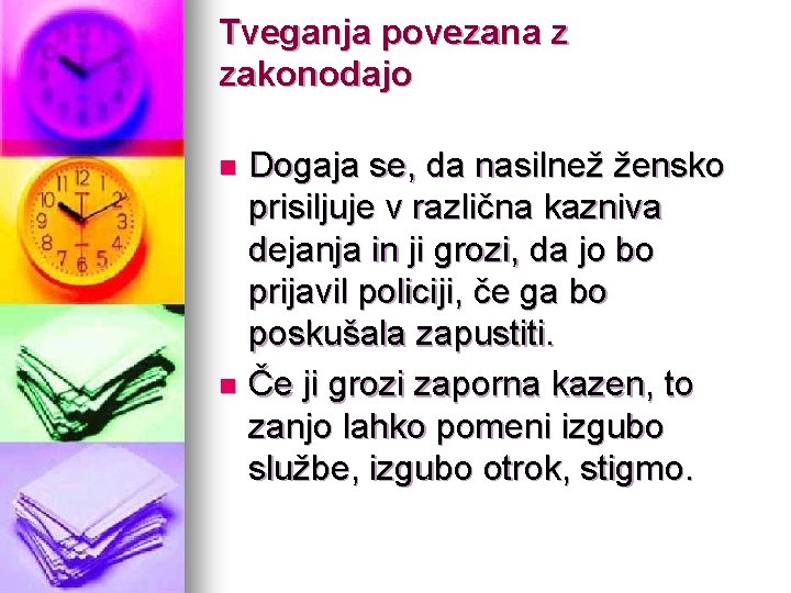 Tveganja povezana z zakonodajo Dogaja se, da nasilnež žensko prisiljuje v različna kazniva dejanja