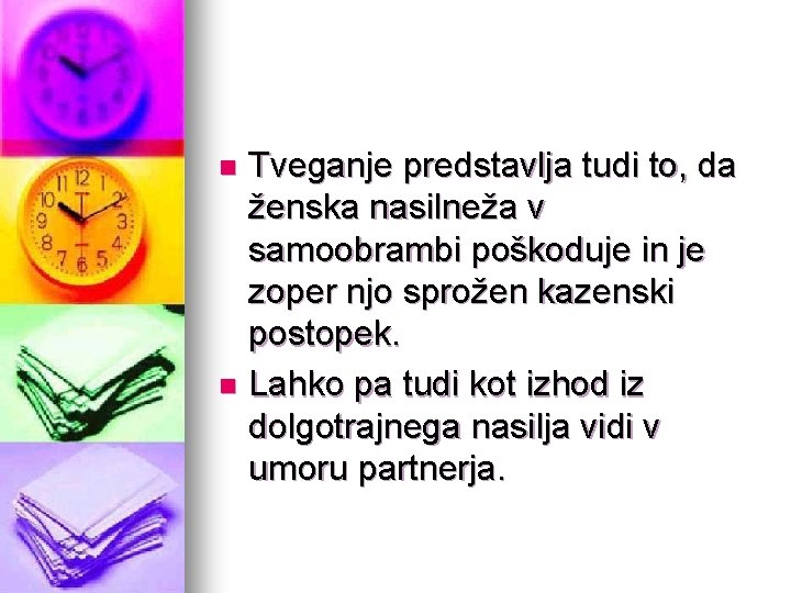 Tveganje predstavlja tudi to, da ženska nasilneža v samoobrambi poškoduje in je zoper njo