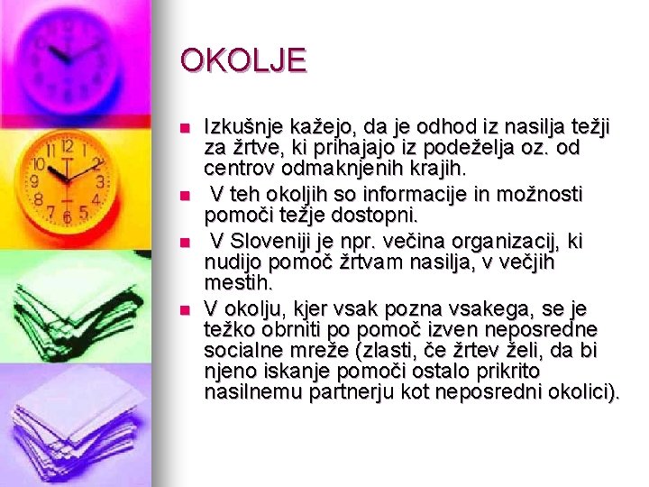 OKOLJE n n Izkušnje kažejo, da je odhod iz nasilja težji za žrtve, ki